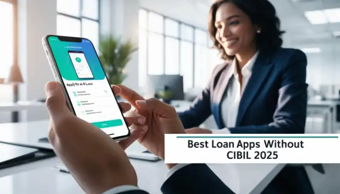 Best Loan Apps Without CIBIL 2025