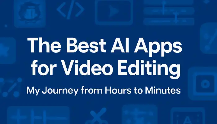 The Best AI Apps for Video Editing My Journey from Hours to Minutes The Best AI Apps for Video Editing My Journey from Hours to Minutes