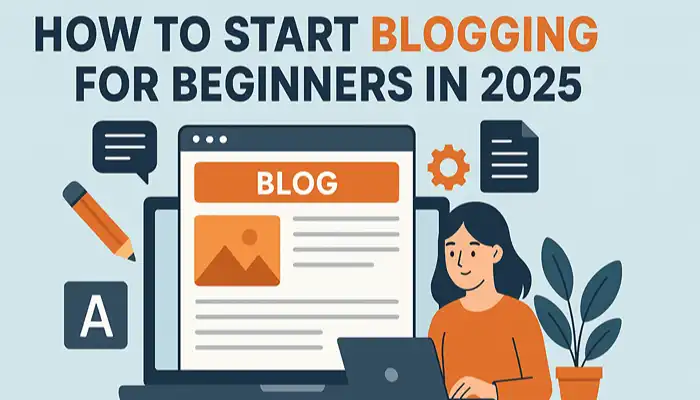 How to Start Blogging for Beginners in 2025 How to Start Blogging for Beginners in 2025